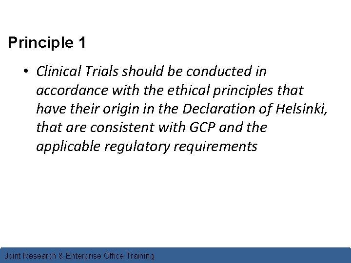 Principle 1 • Clinical Trials should be conducted in accordance with the ethical principles