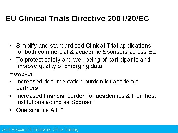 EU Clinical Trials Directive 2001/20/EC • Simplify and standardised Clinical Trial applications for both
