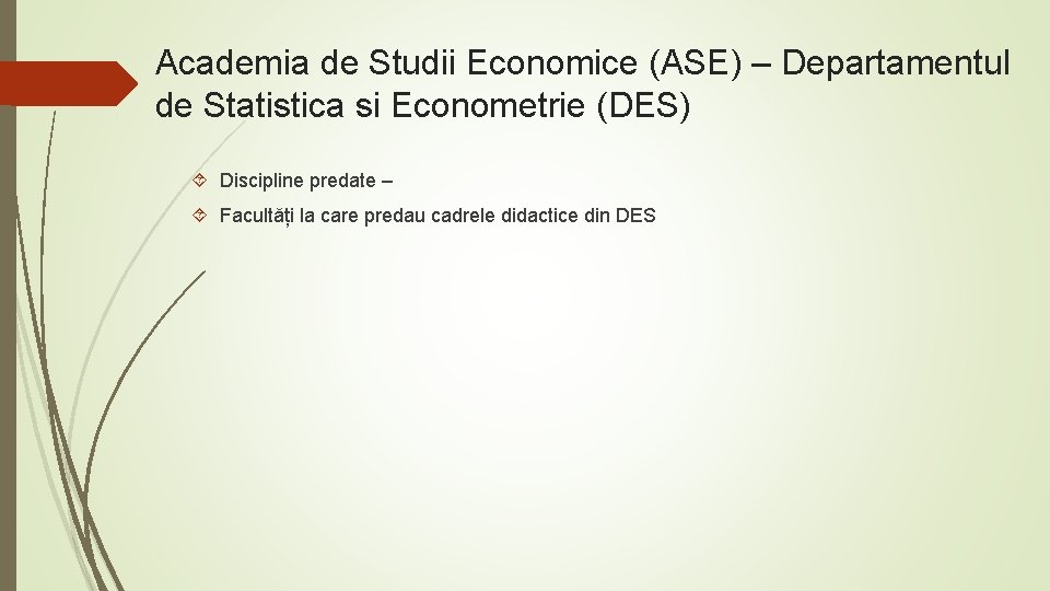 Academia de Studii Economice (ASE) – Departamentul de Statistica si Econometrie (DES) Discipline predate