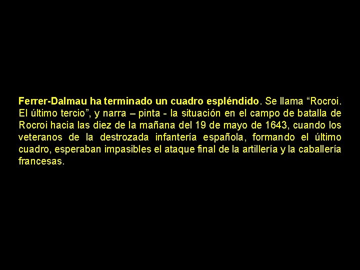 Ferrer-Dalmau ha terminado un cuadro espléndido. Se llama “Rocroi. El último tercio”, y narra