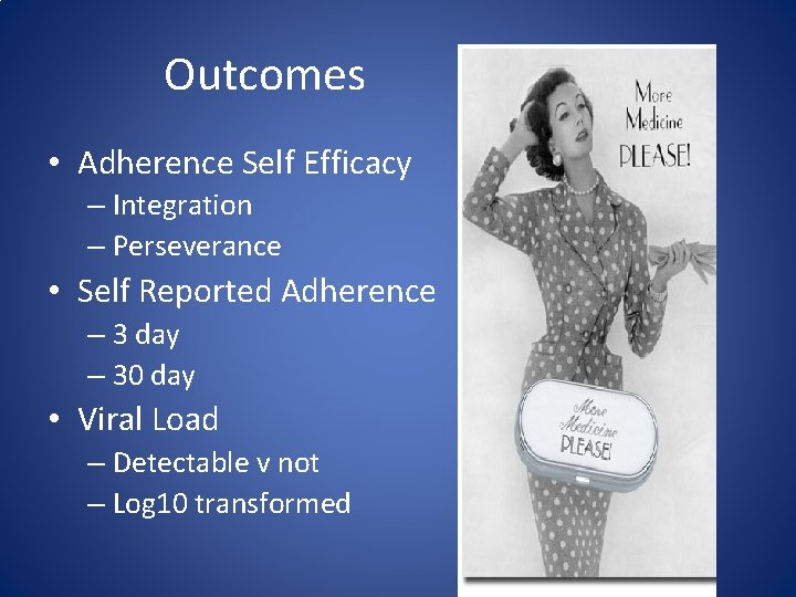 Outcomes • Adherence Self Efficacy – Integration – Perseverance • Self Reported Adherence –