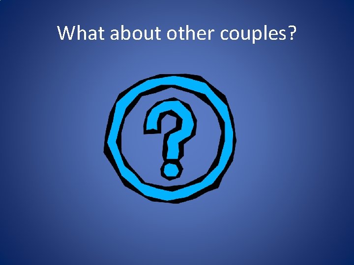 What about other couples? 