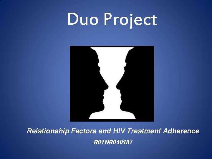 Duo Project Relationship Factors and HIV Treatment Adherence R 01 NR 010187 