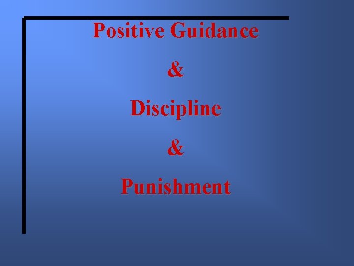 Positive Guidance & Discipline & Punishment 