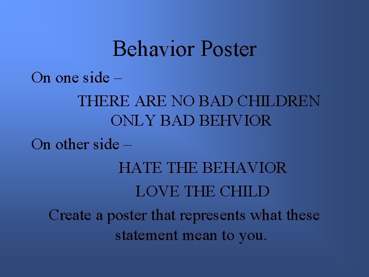 Behavior Poster On one side – THERE ARE NO BAD CHILDREN ONLY BAD BEHVIOR