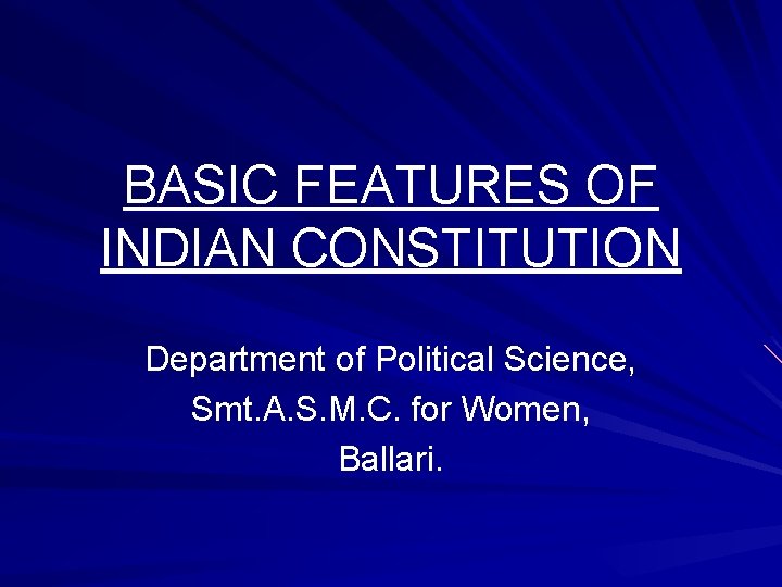 BASIC FEATURES OF INDIAN CONSTITUTION Department of Political Science, Smt. A. S. M. C.