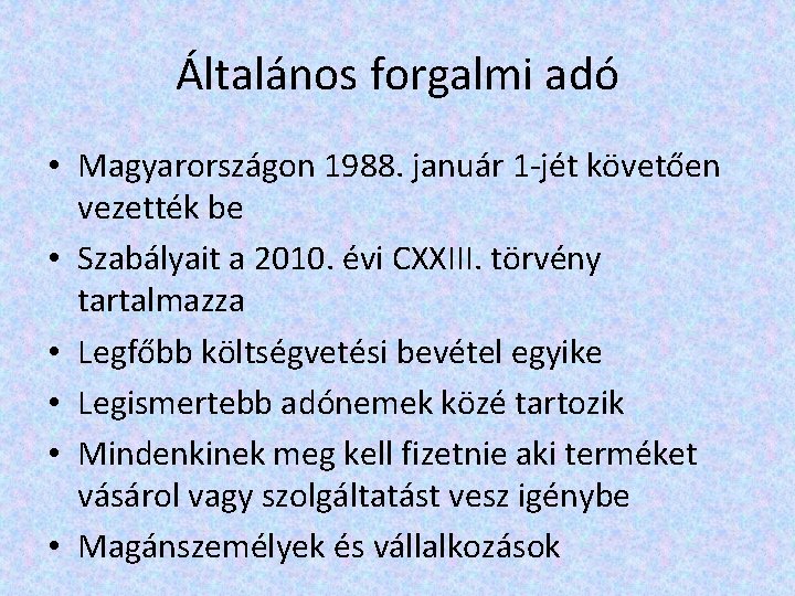 Általános forgalmi adó • Magyarországon 1988. január 1 -jét követően vezették be • Szabályait