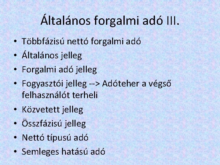 Általános forgalmi adó III. • • Többfázisú nettó forgalmi adó Általános jelleg Forgalmi adó