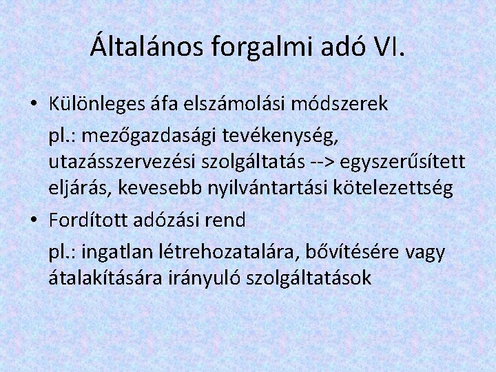 Általános forgalmi adó VI. • Különleges áfa elszámolási módszerek pl. : mezőgazdasági tevékenység, utazásszervezési