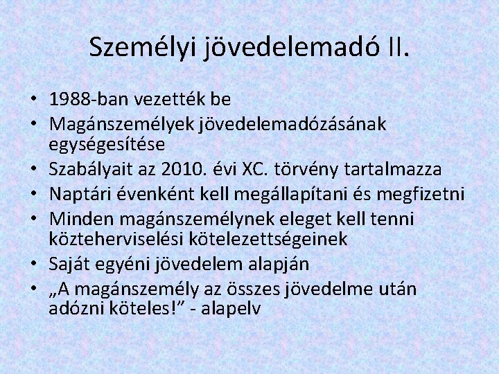 Személyi jövedelemadó II. • 1988 -ban vezették be • Magánszemélyek jövedelemadózásának egységesítése • Szabályait