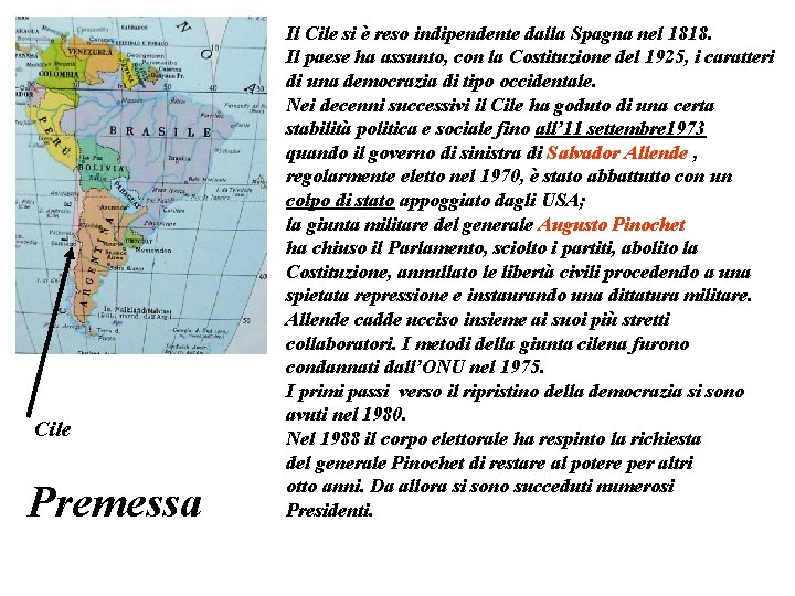 Cile Premessa Il Cile si è reso indipendente dalla Spagna nel 1818. Il paese