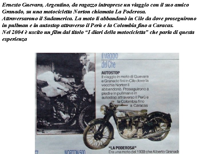 Ernesto Guevara, Argentino, da ragazzo intraprese un viaggio con il suo amico Granado, su