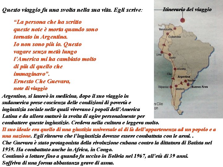 Questo viaggio fu una svolta nella sua vita. Egli scrive: Itinerario del viaggio “La