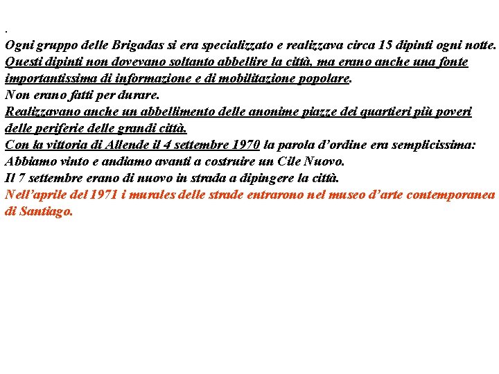 . Ogni gruppo delle Brigadas si era specializzato e realizzava circa 15 dipinti ogni