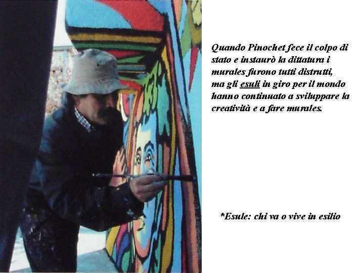 Quando Pinochet fece il colpo di stato e instaurò la dittatura i murales furono