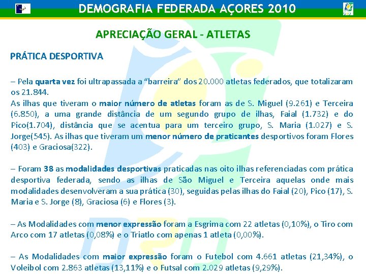 DEMOGRAFIA FEDERADA AÇORES 2010 APRECIAÇÃO GERAL - ATLETAS PRÁTICA DESPORTIVA – Pela quarta vez