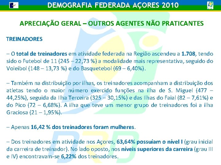 DEMOGRAFIA FEDERADA AÇORES 2010 APRECIAÇÃO GERAL – OUTROS AGENTES NÃO PRATICANTES TREINADORES – O