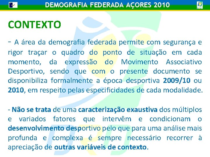 DEMOGRAFIA FEDERADA AÇORES 2010 CONTEXTO - A área da demografia federada permite com segurança