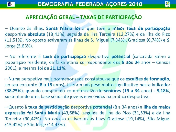 DEMOGRAFIA FEDERADA AÇORES 2010 APRECIAÇÃO GERAL – TAXAS DE PARTICIPAÇÃO – Quanto às ilhas,