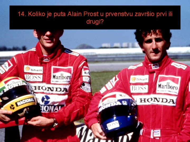14. Koliko je puta Alain Prost u prvenstvu završio prvi ili drugi? 