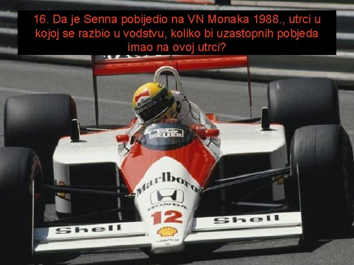 16. Da je Senna pobijedio na VN Monaka 1988. , utrci u kojoj se