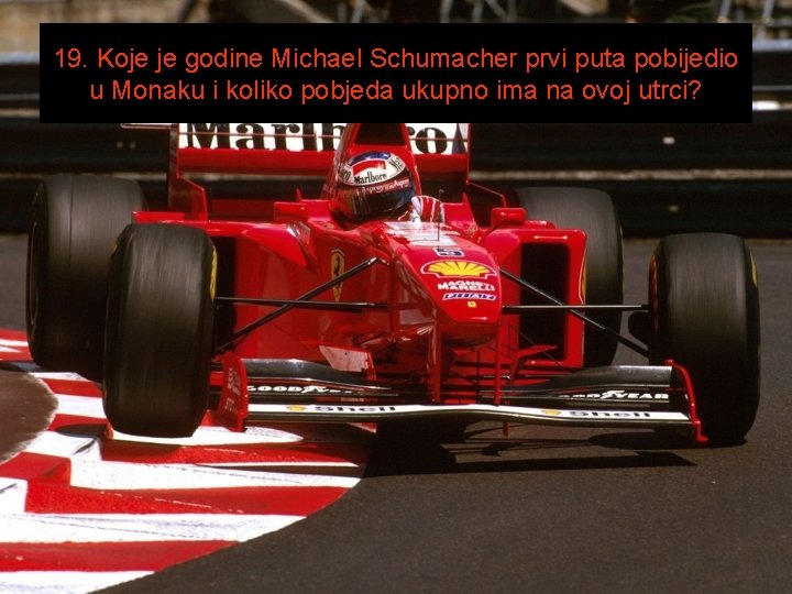 19. Koje je godine Michael Schumacher prvi puta pobijedio u Monaku i koliko pobjeda