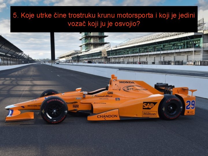 5. Koje utrke čine trostruku krunu motorsporta i koji je jedini vozač koji ju