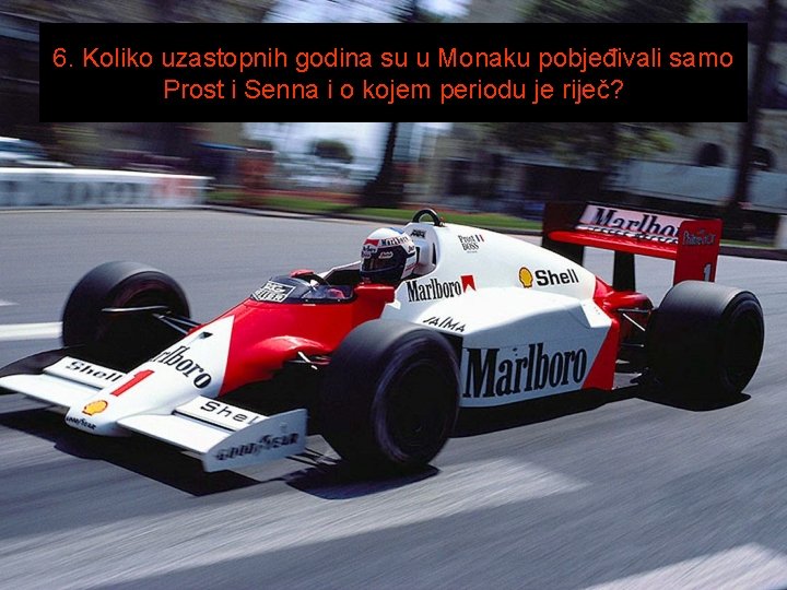 6. Koliko uzastopnih godina su u Monaku pobjeđivali samo Prost i Senna i o