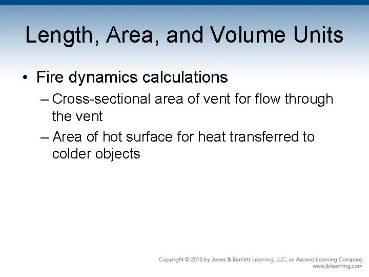 Length, Area, and Volume Units • Fire dynamics calculations – Cross-sectional area of vent