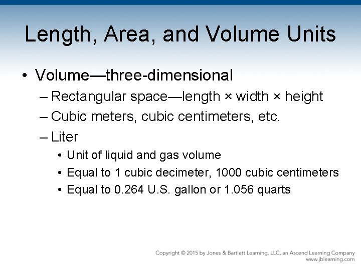 Length, Area, and Volume Units • Volume—three-dimensional – Rectangular space—length × width × height