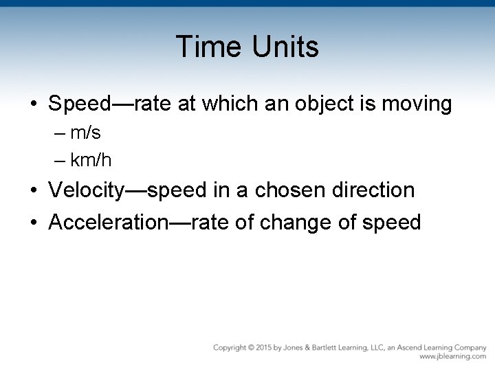 Time Units • Speed—rate at which an object is moving – m/s – km/h
