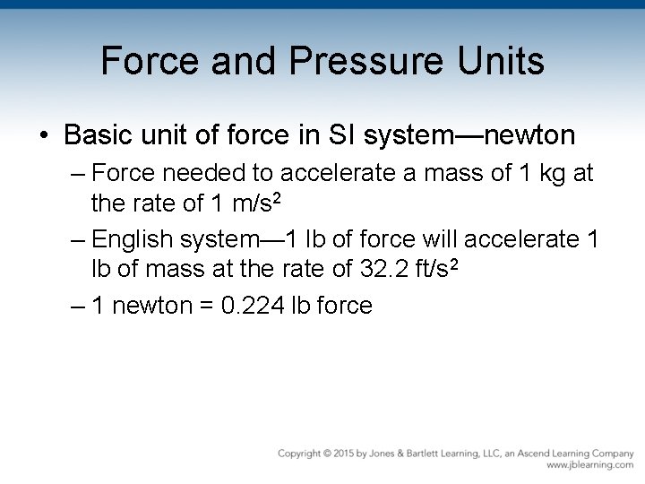 Force and Pressure Units • Basic unit of force in SI system—newton – Force