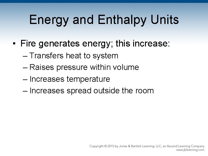 Energy and Enthalpy Units • Fire generates energy; this increase: – Transfers heat to