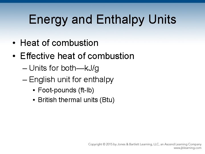 Energy and Enthalpy Units • Heat of combustion • Effective heat of combustion –