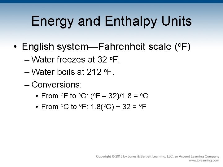 Energy and Enthalpy Units • English system—Fahrenheit scale (o. F) – Water freezes at