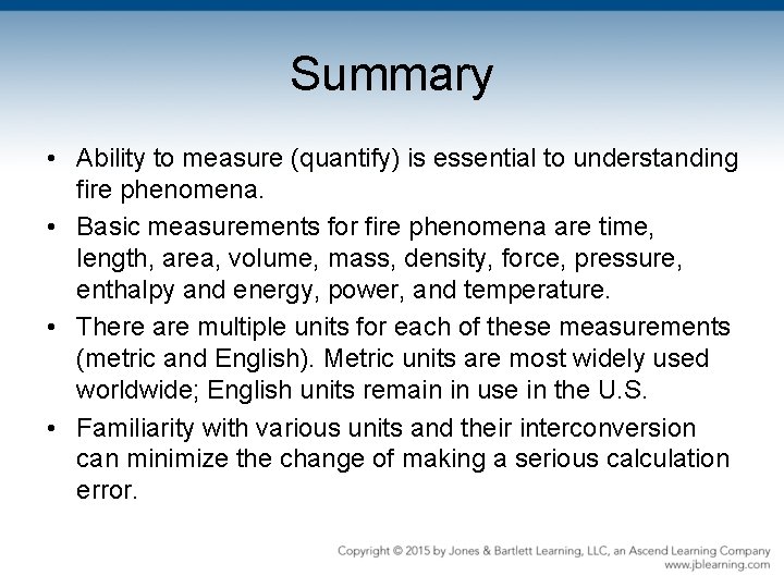 Summary • Ability to measure (quantify) is essential to understanding fire phenomena. • Basic