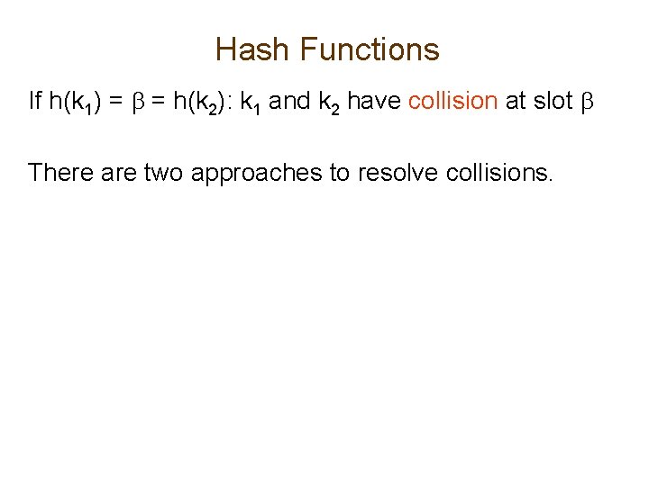 Hash Functions If h(k 1) = = h(k 2): k 1 and k 2