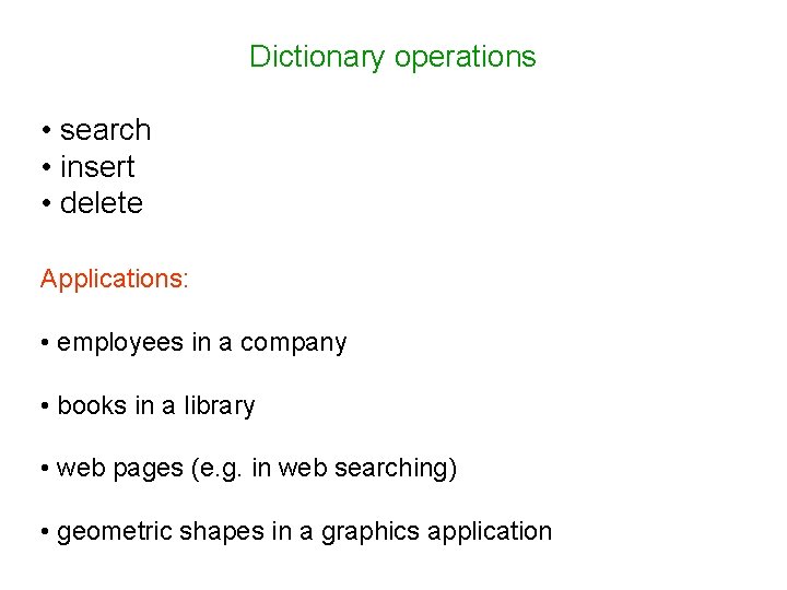 Dictionary operations • search • insert • delete Applications: • employees in a company