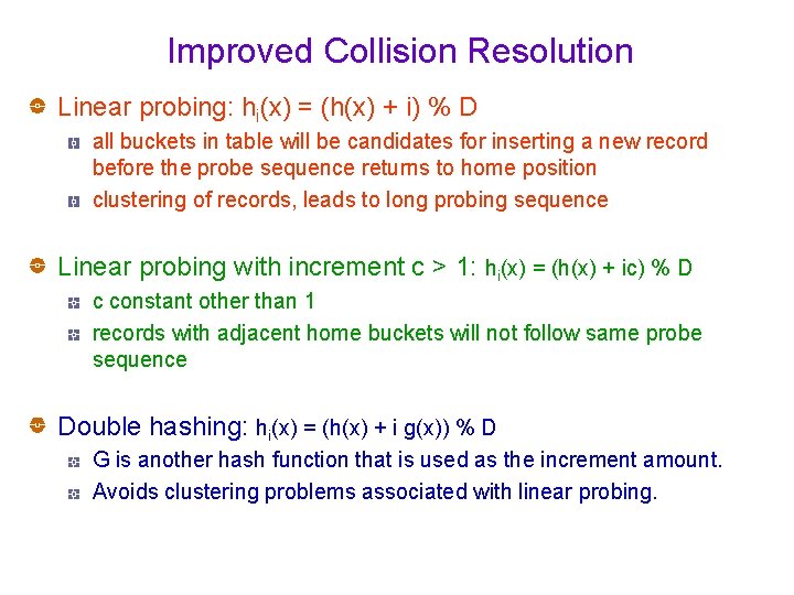 Improved Collision Resolution Linear probing: hi(x) = (h(x) + i) % D all buckets