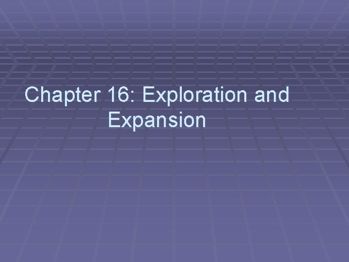 Chapter 16: Exploration and Expansion 