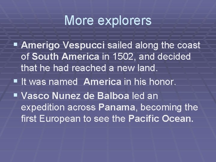 More explorers § Amerigo Vespucci sailed along the coast of South America in 1502,