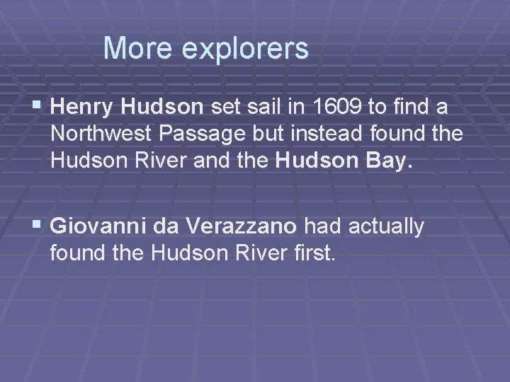 More explorers § Henry Hudson set sail in 1609 to find a Northwest Passage