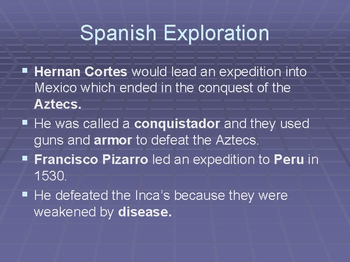 Spanish Exploration § Hernan Cortes would lead an expedition into Mexico which ended in