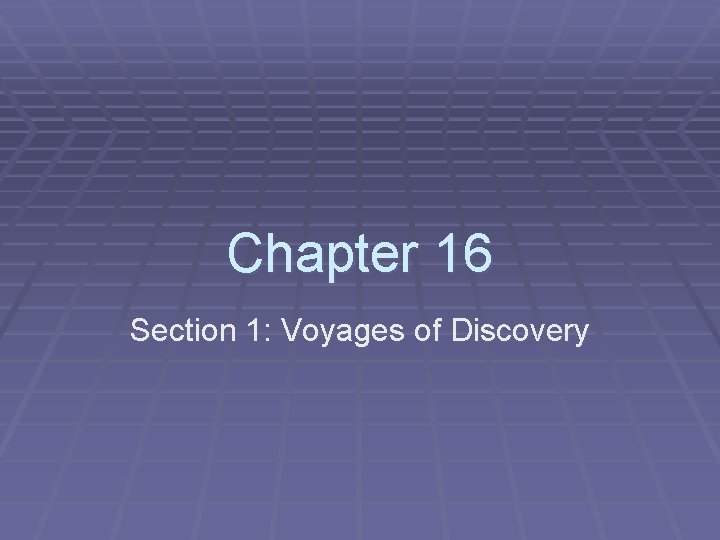 Chapter 16 Section 1: Voyages of Discovery 