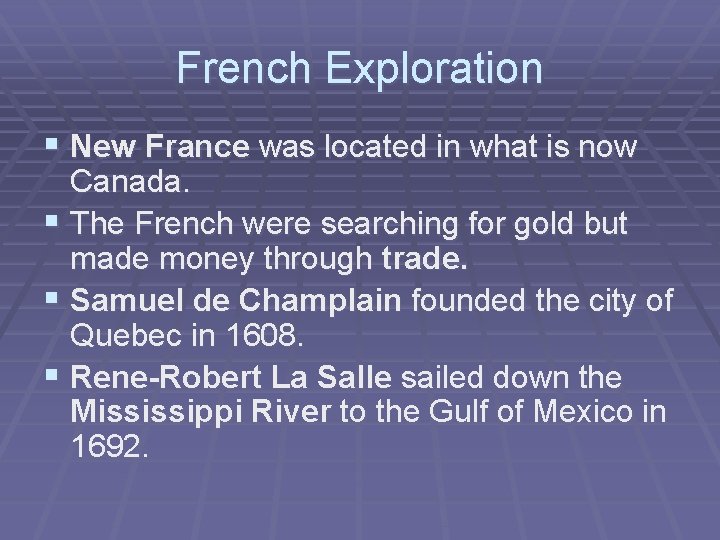 French Exploration § New France was located in what is now Canada. § The