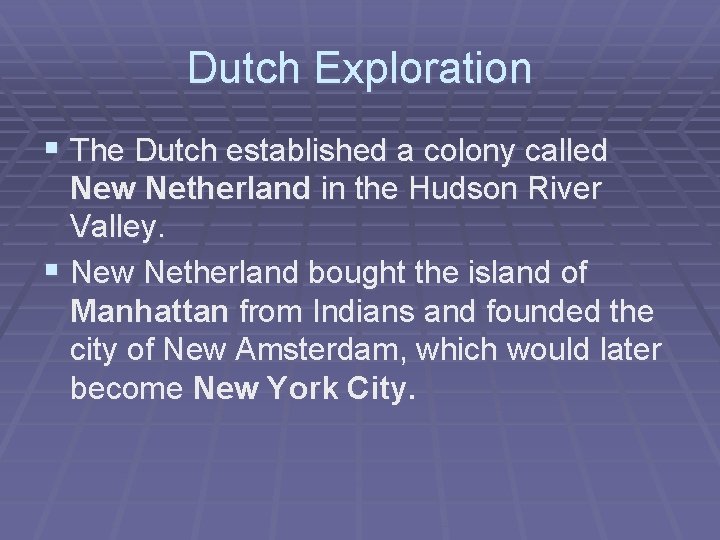 Dutch Exploration § The Dutch established a colony called New Netherland in the Hudson