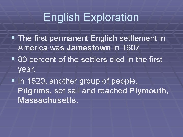 English Exploration § The first permanent English settlement in America was Jamestown in 1607.