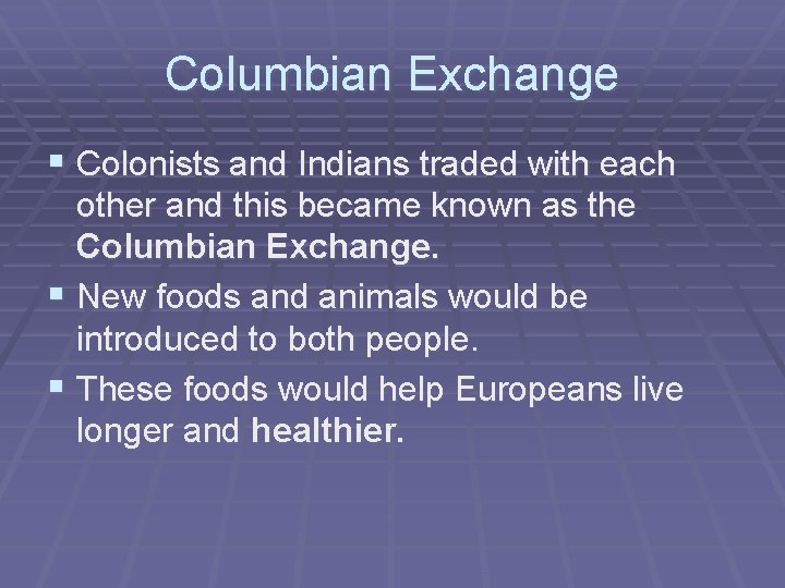 Columbian Exchange § Colonists and Indians traded with each other and this became known