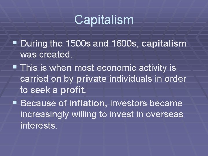 Capitalism § During the 1500 s and 1600 s, capitalism was created. § This