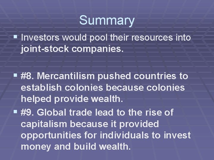 Summary § Investors would pool their resources into joint-stock companies. § #8. Mercantilism pushed